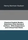 Classical English Reader: Selections from Standard Authors : With Explanatory and Critical Foot-Notes - Henry Norman Hudson