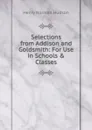 Selections from Addison and Goldsmith: For Use in Schools . Classes - Henry Norman Hudson