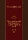 Memoir of Samuel Hoar: September 27, 1845-April 11, 1904 - Woodward Hudson