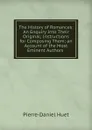 The History of Romances: An Enquiry Into Their Original; Instructions for Composing Them; an Account of the Most Eminent Authors . - Pierre-Daniel Huet