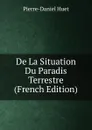 De La Situation Du Paradis Terrestre (French Edition) - Pierre-Daniel Huet