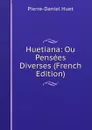 Huetiana: Ou Pensees Diverses (French Edition) - Pierre-Daniel Huet