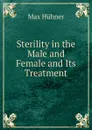 Sterility in the Male and Female and Its Treatment - Max Hühner