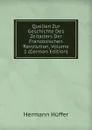 Quellen Zur Geschichte Des Zeitalters Der Franzosischen Revolution, Volume 1 (German Edition) - Hermann Hüffer