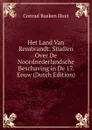 Het Land Van Rembrandt: Studien Over De Noordnederlandsche Beschaving in De 17. Eeuw (Dutch Edition) - Conrad Busken Huet