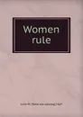 Women rule - John W. [from old catalog] Huff