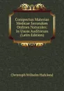 Conspectus Materiae Medicae Secundum Ordines Naturales: In Usum Auditorum (Latin Edition) - Christoph Wilhelm Hufeland