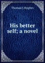 His better self; a novel - Thomas J. Hughes