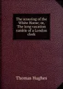 The scouring of the White Horse; or, The long vacation ramble of a London clerk - Thomas Hughes