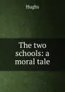 The two schools: a moral tale - Hughs