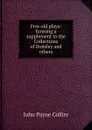 Five old plays: forming a supplement to the Collections of Dodsley and others - John Payne Collier