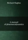 A manual of pharmacodynamics - Richard Hughes