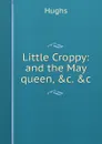 Little Croppy: and the May queen, .c. .c. - Hughs