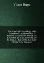 The Novels of Victor Hugo, Fully Translated: Les Miserables: I. Fantine, Tr. Bywilliam Walton. 2V. Ii. Cosette, Tr. by J.C.Beckwith. 2V. Iii. Marius, . Epic of the Rue Saint-Denis, Tr. by Edouard - H. C. O. Huss