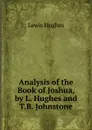 Analysis of the Book of Joshua, by L. Hughes and T.B. Johnstone - Lewis Hughes