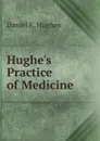 Hughe.s Practice of Medicine - Daniel E. Hughes