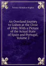 An Overland Journey to Lisbon at the Close of 1846: With a Picture of the Actual State of Spain and Portugal, Volume 2 - Terence McMahon Hughes