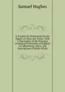 A Treatise On Waterworks for the Supply of Cities and Towns: With a Description of the Principal Geological Formations of England As Influencing . Water, and Descriptions of Works Which - Samuel Hughes