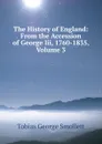 The History of England: From the Accession of George Iii, 1760-1835, Volume 3 - Smollett Tobias George