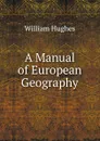 A Manual of European Geography - Hughes William