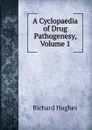 A Cyclopaedia of Drug Pathogenesy, Volume 1 - Richard Hughes
