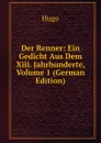 Der Renner: Ein Gedicht Aus Dem Xiii. Jahrhunderte, Volume 1 (German Edition) - Hugo
