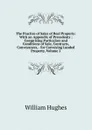 The Practice of Sales of Real Property: With an Appendix of Precedents : Comprising Particulars and Conditions of Sale, Contracts, Conveyances, . for Conveying Landed Property, Volume 2 - Hughes William