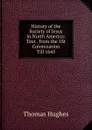History of the Society of Jesus in North America: Text . from the 1St Colonization Till 1645 - Thomas Hughes