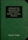 Lehrbuch Der Geschichte Des Roemischen Rechts . (German Edition) - Gustav Hugo