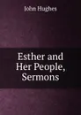 Esther and Her People, Sermons - John Hughes