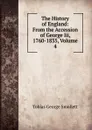 The History of England: From the Accession of George Iii, 1760-1835, Volume 4 - Smollett Tobias George