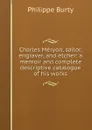 Charles Meryon, sailor, engraver, and etcher: a memoir and complete descriptive catalogue of his works - Philippe Burty