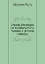 Grande Chronique De Matthieu Paris, Volume 2 (French Edition) - Matthew Paris