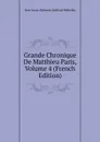 Grande Chronique De Matthieu Paris, Volume 4 (French Edition) - Jean-Louis-Alphonse Huillard-Bréholles