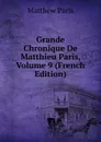Grande Chronique De Matthieu Paris, Volume 9 (French Edition) - Matthew Paris