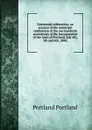 Centennial celebration; an account of the municipal celebration of the one hundreth anniversary of the incorporation of the town of Portland, July 4th, 5th and 6th, 1886; - Portland Portland