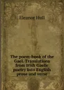 The poem-book of the Gael. Translations from Irish Gaelic poetry into English prose and verse - Eleanor Hull