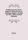 Conferences De Notre-Dame Et Retraite De La Semaine Sainte: Careme De 1891-1896 (French Edition) - Hulst