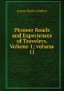 Pioneer Roads and Experiences of Travelers, Volume 1;.volume 11 - Archer Butler Hulbert