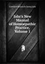 Jahr.s New Manual of Homoepathic Practice, Volume 1 - Gottlieb Heinrich Georg Jahr