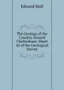 The Geology of the Country Around Cheltenham: Sheet 44 of the Geological Survey - Hull Edward