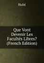 Que Vont Devenir Les Facultes Libres. (French Edition) - Hulst