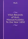 Vital Records of Hull, Massachusetts: To the Year 1850 - Hull