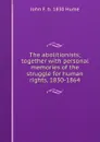 The abolitionists; together with personal memories of the struggle for human rights, 1830-1864 - John F. b. 1830 Hume