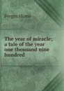 The year of miracle; a tale of the year one thousand nine hundred - Fergus Hume