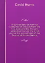 The philosophy of Hume as contained in extracts from the first book and the first and second sections of the third part of the second book of the Treatise of Human Nature; - David Hume