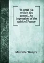 To arms (La veillee des armes), An impression of the spirit of France - Marcelle Tinayre