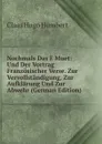 Nochmals Das E Muet: Und Der Vortrag Franzosischer Verse. Zur Vervollstandigung, Zur Aufklarung Und Zur Abwehr (German Edition) - Claas Hugo Humbert