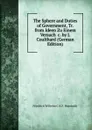 The Sphere and Duties of Government, Tr. from Ideen Zu Einem Versuch .c. by J. Coulthard (German Edition) - Friedrich Wilhelm C.K.F. Humboldt