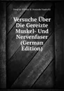 Versuche Uber Die Gereizte Muskel- Und Nervenfaser (German Edition) - Friedrich Wilhelm H. Alexander Humboldt